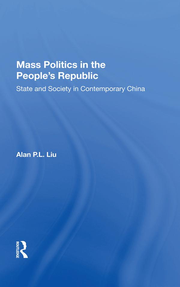 Mass Politics In The People's Republic by Alan P.L. Liu