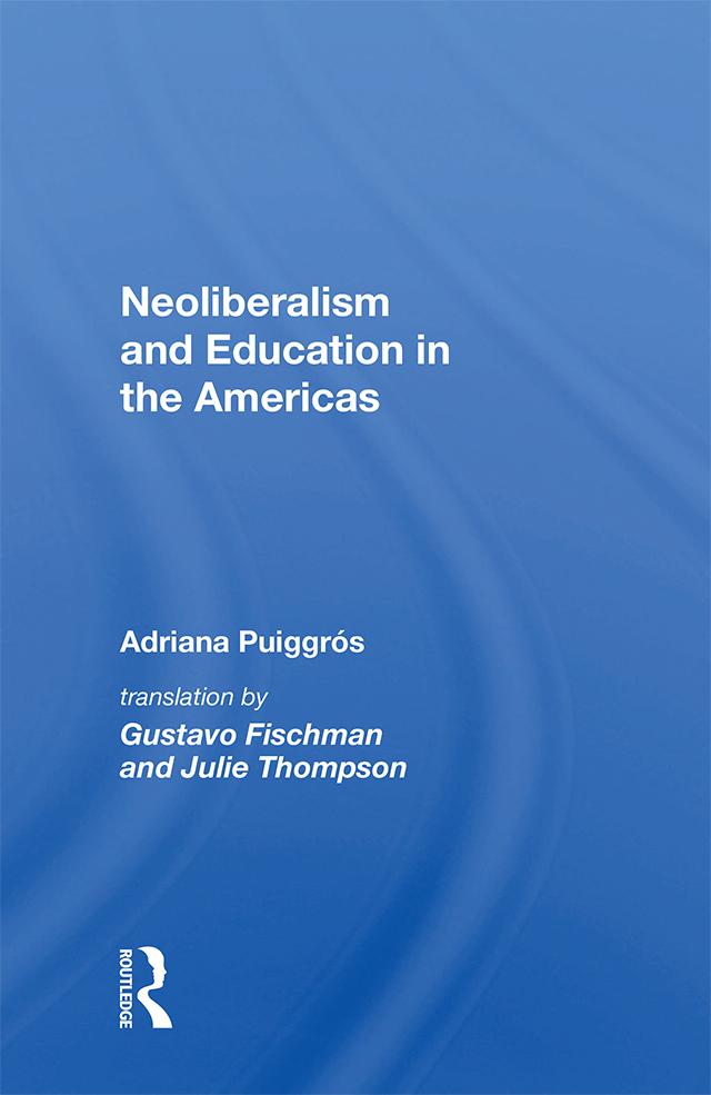 Neoliberalism And Education In The Americas by Adriana Puiggrós