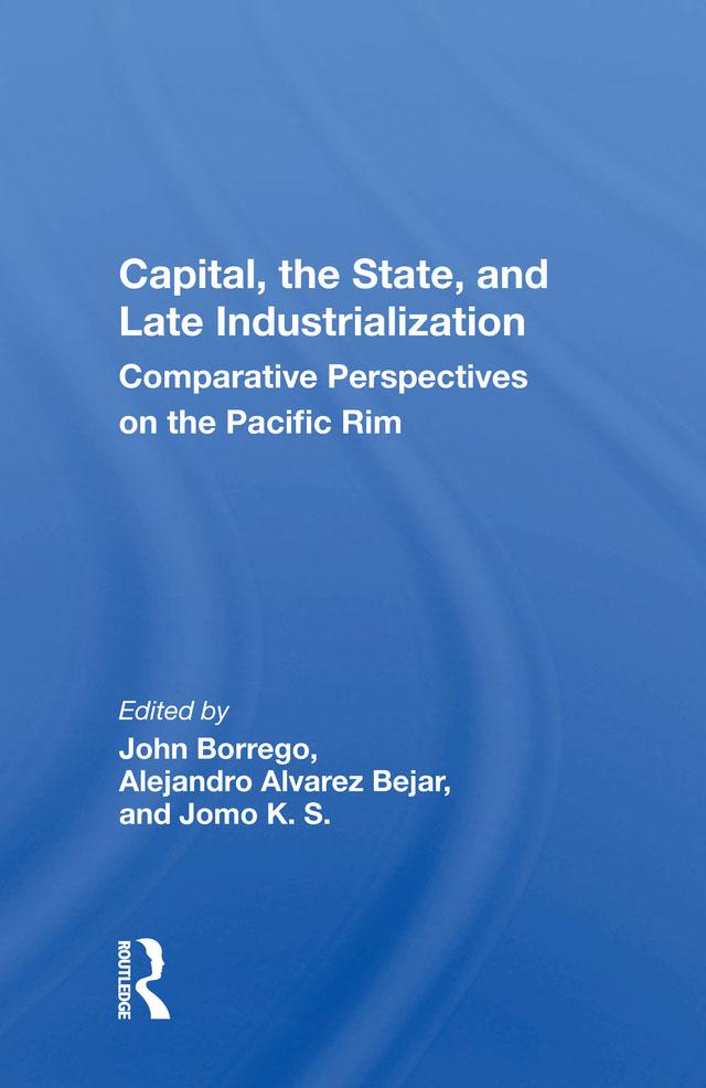 Capital, the State, and Late Industrialization by John Borrego