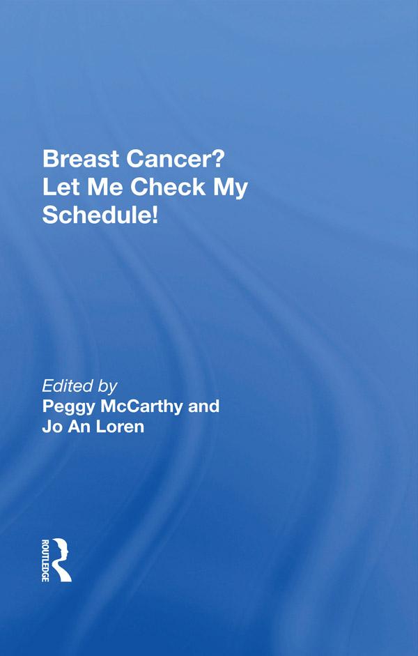 Breast Cancer? Let Me Check My Schedule! by Peggy Mccarthy