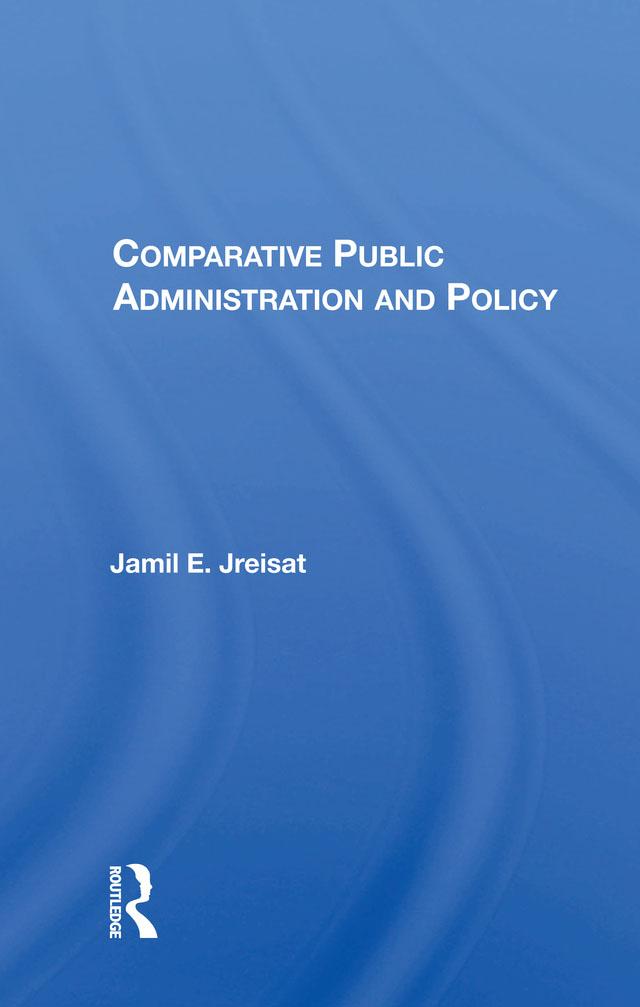 Comparative Public Administration And Policy by Jamil E. Jreisat