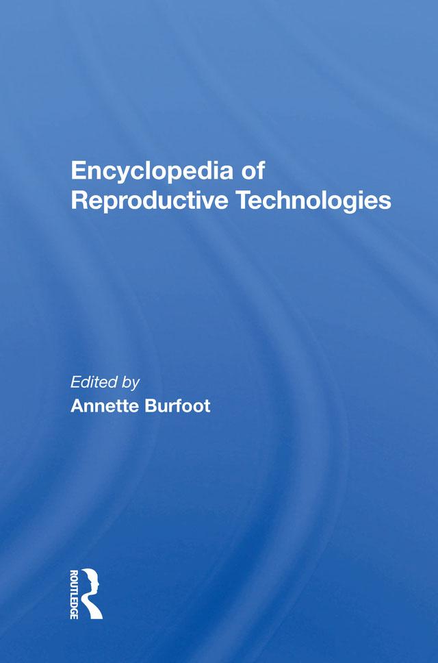 Encyclopedia Of Reproductive Technologies by Annette Burfoot