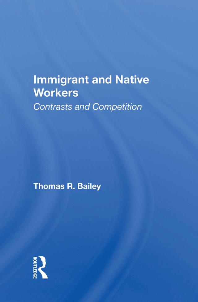 Immigrant And Native Workers by Thomas R Bailey
