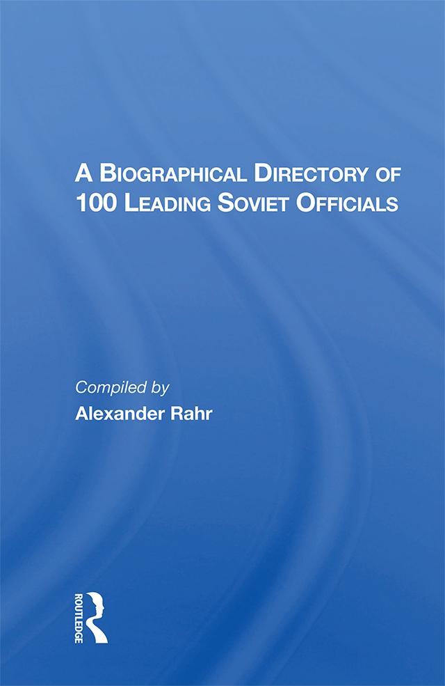 A Biographical Directory Of 100 Leading Soviet Officials by Alexander Rahr