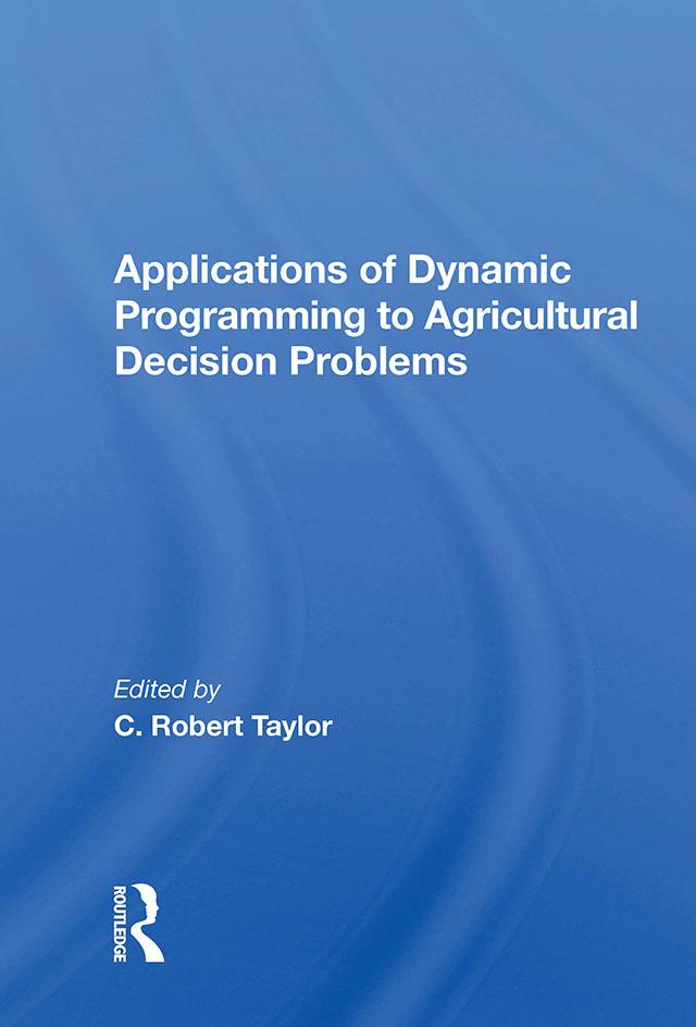 Applications Of Dynamic Programming To Agricultural Decision Problems by C. Robert Taylor