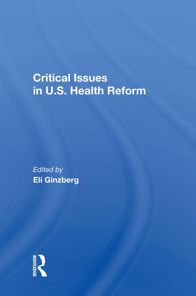 Critical Issues In U.s. Health Reform by Eli Ginzberg