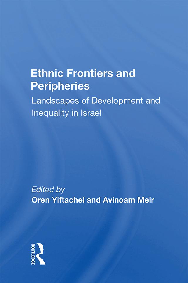 Ethnic Frontiers and Peripheries by Oren Yiftachel