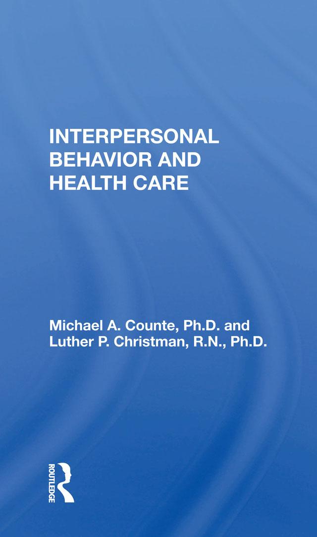 Interpersonal Behavior and Health Care by Michael A. Counte