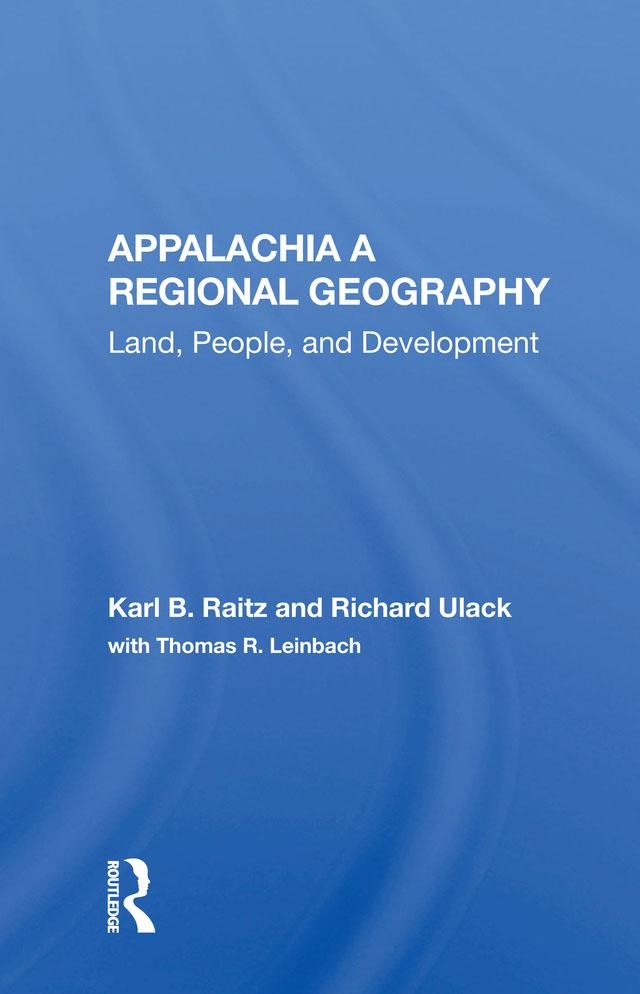Appalachia: A Regional Geography by Karl Raitz