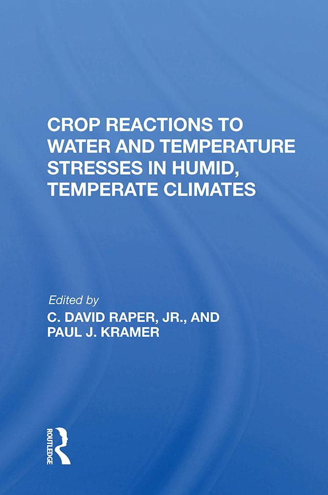 Crop Reactions To Water And Temperature Stresses In Humid, Temperate Climates by Paul J Kramer