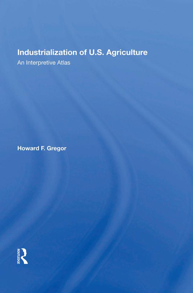 Industrialization Of U.S. Agriculture by Howard F Gregor
