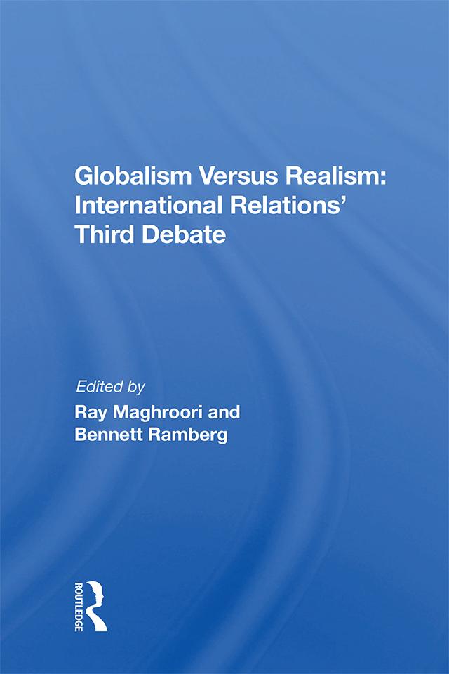 Globalism Versus Realism: International Relations' Third Debate by Ray Maghroori