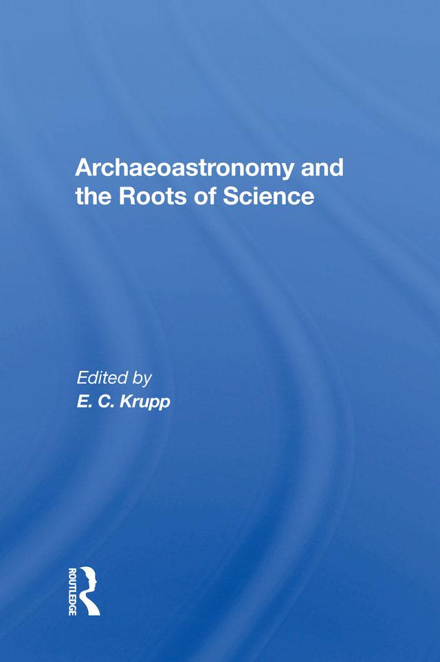 Archaeoastronomy And The Roots Of Science by E. C. Krupp