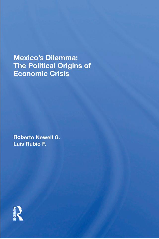Mexico's Dilemma by Luis Rubio F., Roberto Newell G.