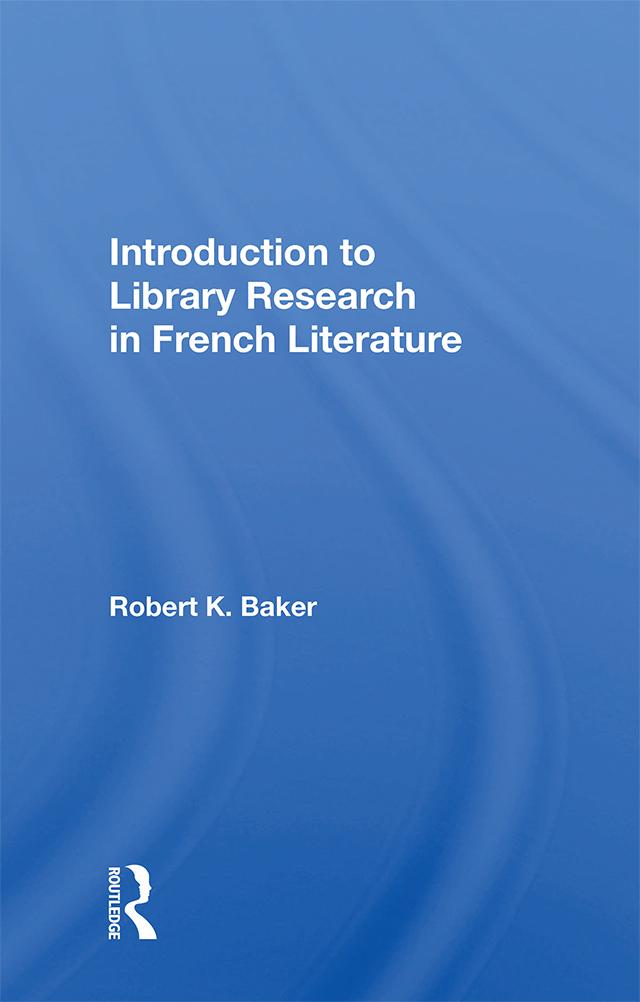 Introduction to Library Research in French Literature by Robert K. Baker