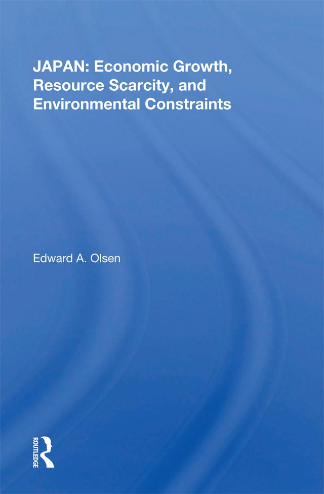 Japan: Economic Growth, Resource Scarcity, And Environmental Constraints by Edward A. Olsen