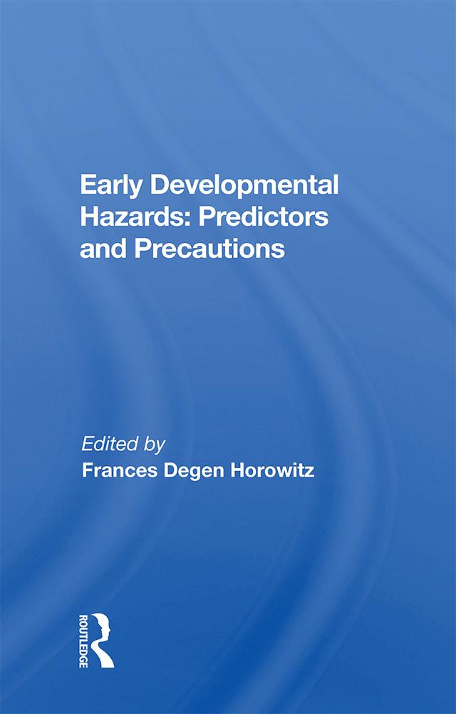 Early Developmental Hazards: Predictors and Precautions by Frances Degen Horowitz