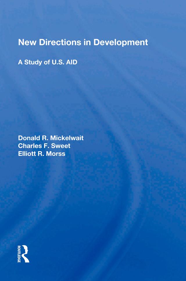 New Directions in Development: A Study of U.S. AID by Donald R. Mickelwait