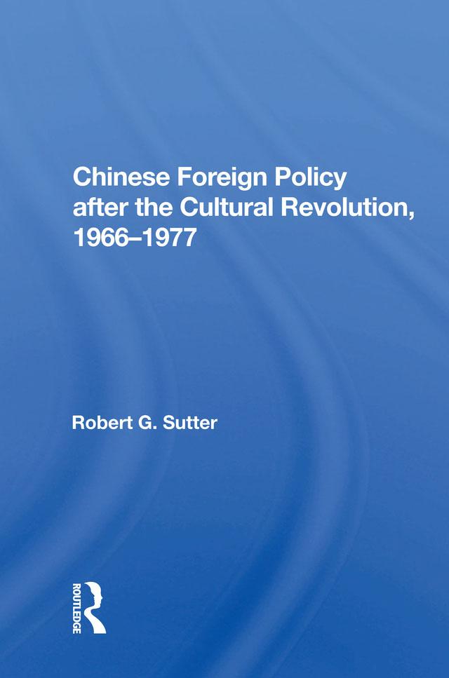 Chinese Foreign Policy after the Cultural Revolution, 1966-1977 by Robert G. Sutter