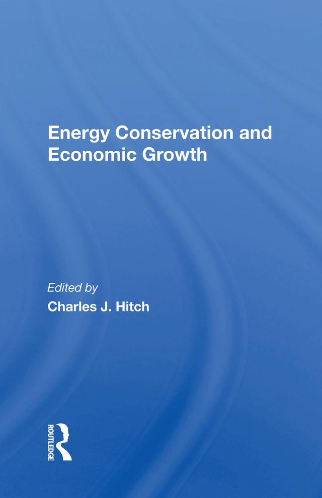 Energy Conservation And Economic Growth by Charles J. Hitch