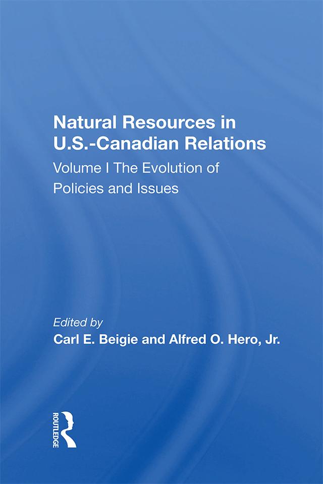 Natural Resources in U.S.-Canadian Relations by Carl E. Beigie