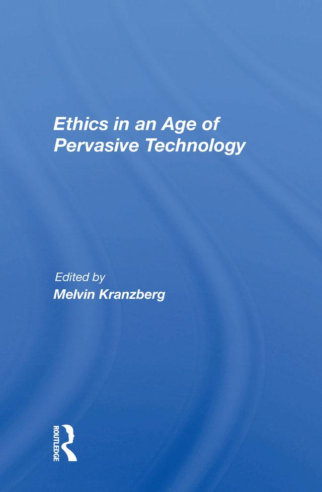 Ethics In An Age Of Pervasive Technology by Melvin Kranzberg