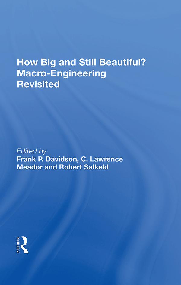 How Big And Still Beautiful?: Macro- Engineering Revisited by Frank P. Davidson