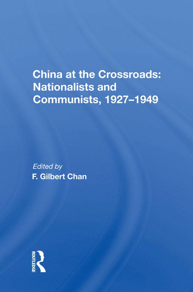 China at the Crossroads: Nationalists and Communists, 1927-1949 by F. Gilbert Chan