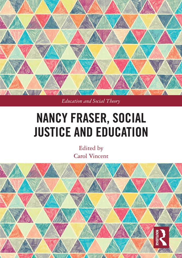 Nancy Fraser, Social Justice and Education by Carol Vincent