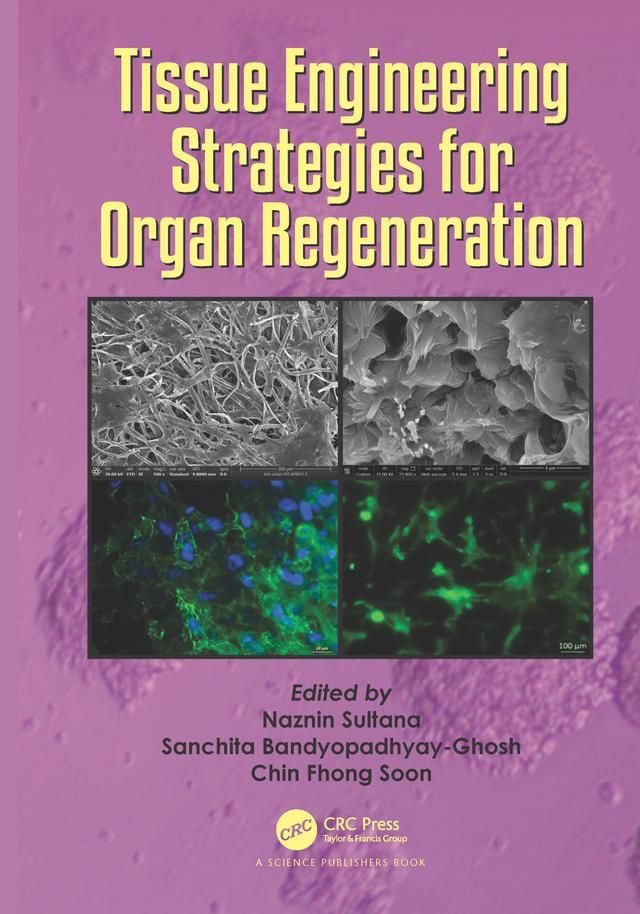 Tissue Engineering Strategies for Organ Regeneration by Chin Fhong Soon, Naznin Sultana, Sanchita Bandyopadhyay-Ghosh