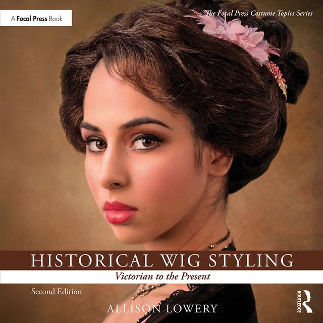 Historical Wig Styling: Victorian to the Present by Allison Lowery
