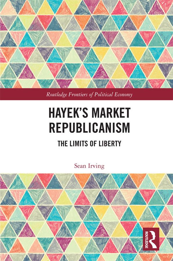 Hayek’s Market Republicanism by Sean Irving