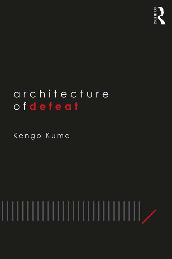 Architecture of Defeat by Kengo Kuma