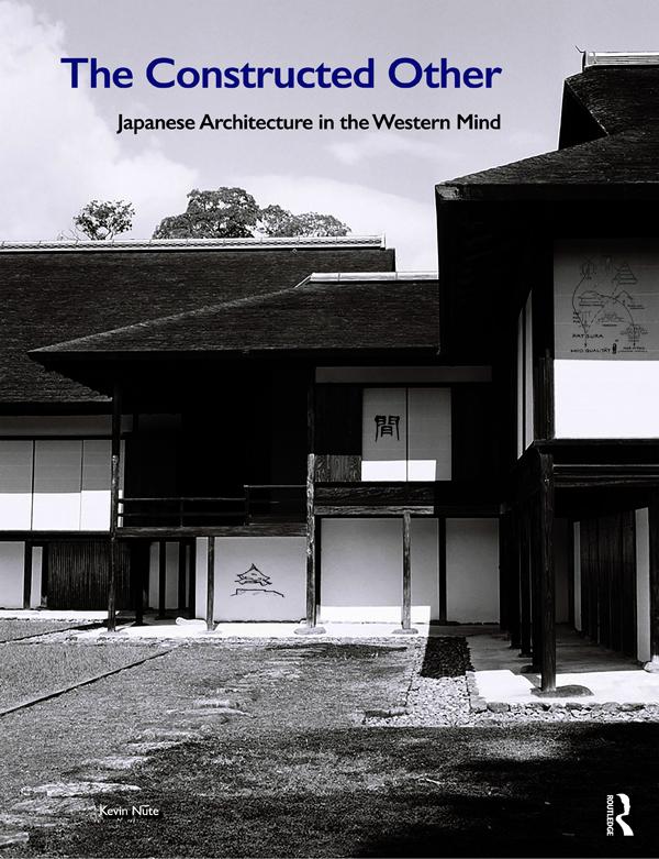 The Constructed Other: Japanese Architecture in the Western Mind by Kevin Nute
