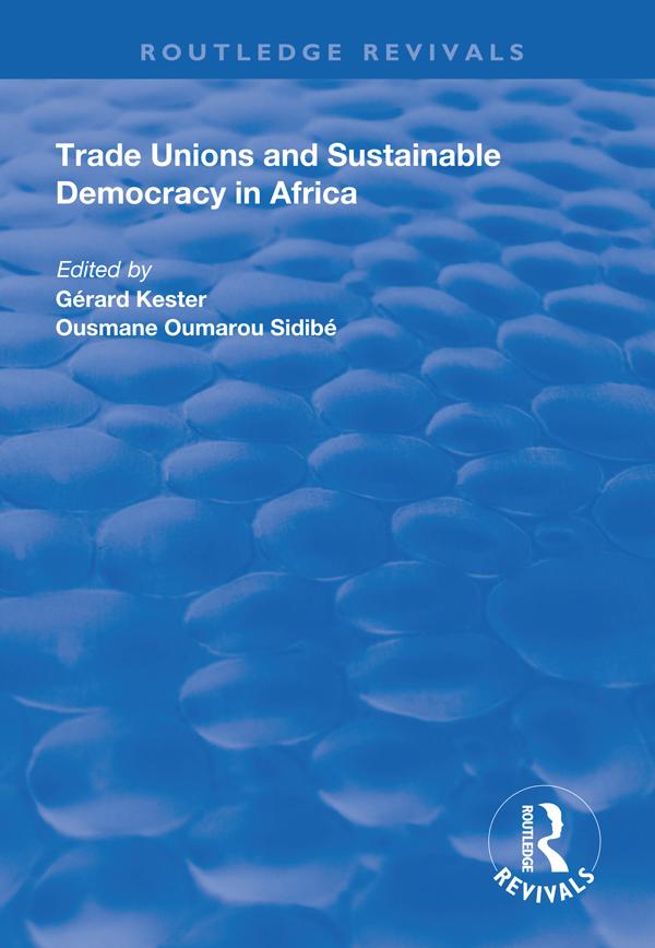 Trade Unions and Sustainable Democracy in Africa by Gerard Kester, Ousmane Oumarou Sidibe