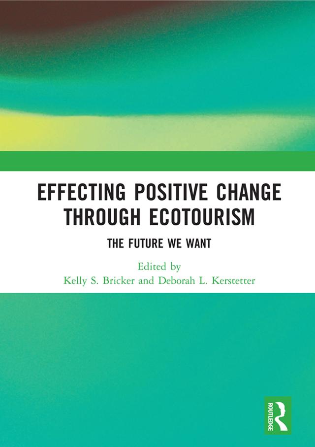 Effecting Positive Change through Ecotourism by Deborah Kerstetter, Kelly Bricker