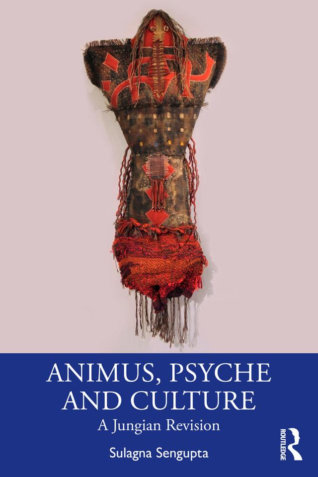 Animus, Psyche and Culture by Sulagna Sengupta