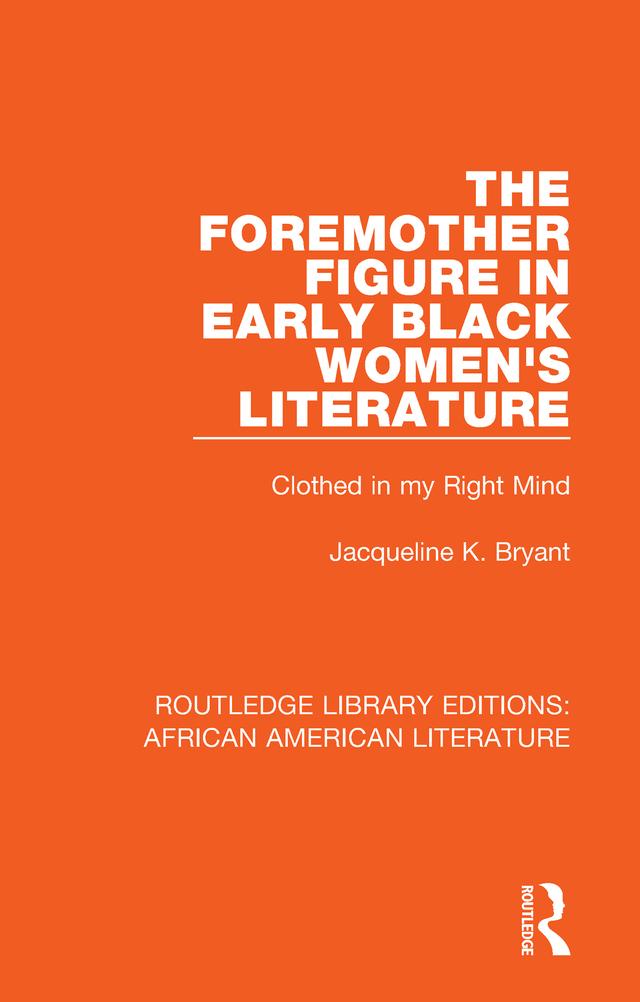 The Foremother Figure in Early Black Women's Literature by Jacqueline K. Bryant