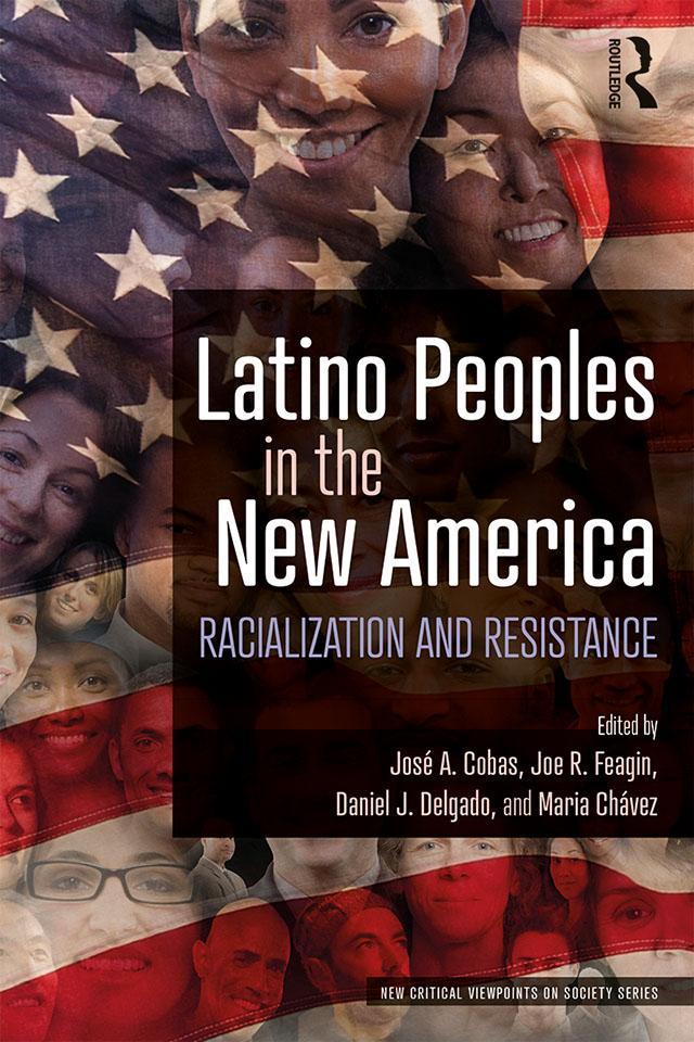 Latino Peoples in the New America by Daniel J. Delgado, Joe R. Feagin, José A. Cobas, Maria Chávez