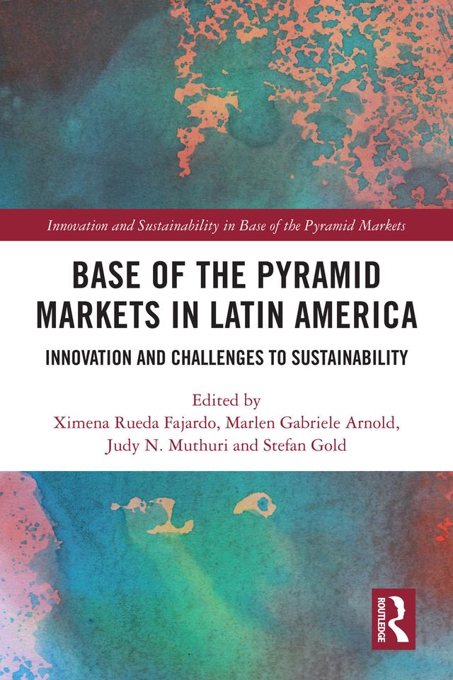 Base of the Pyramid Markets in Latin America by Judy N. Muthuri, Marlen Gabriele Arnold, Stefan Gold, Ximena Rueda Fajardo