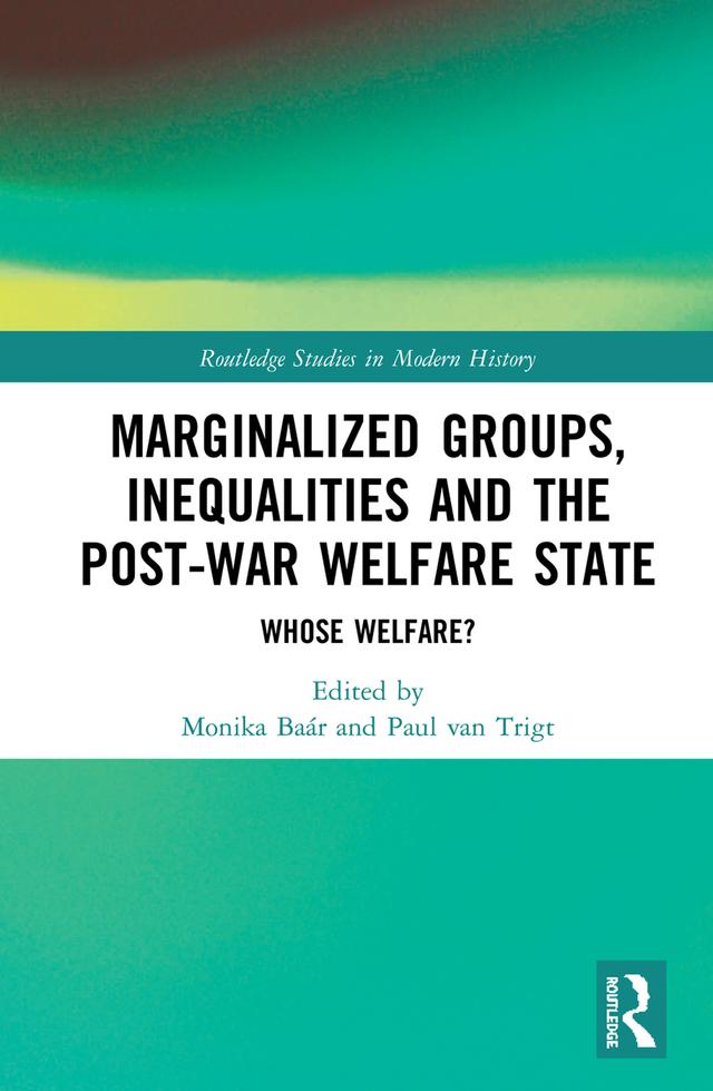 Marginalized Groups, Inequalities and the Post-War Welfare State by Monika Baár, Paul van Trigt