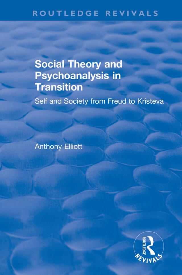 Social Theory and Psychoanalysis in Transition by Anthony Elliott
