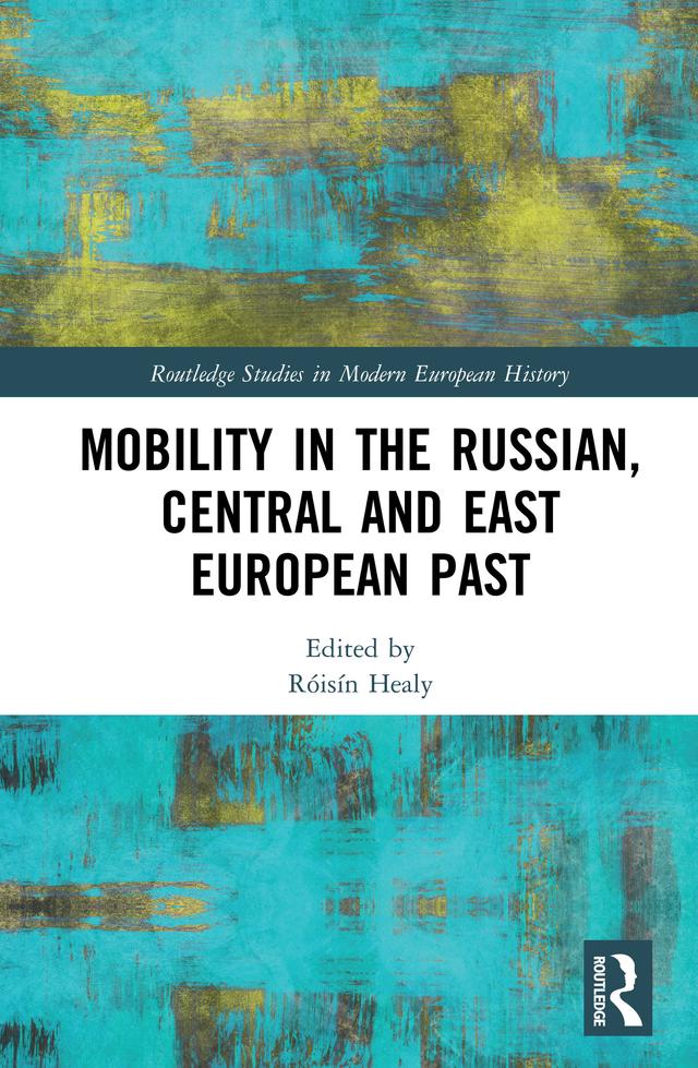Mobility in the Russian, Central and East European Past by Róisín Healy