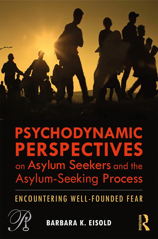 Psychodynamic Perspectives on Asylum Seekers and the Asylum-Seeking Process by Barbara K. Eisold