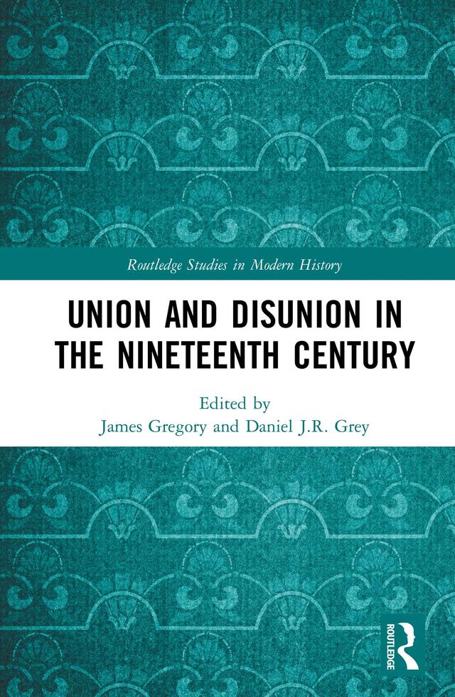 Union and Disunion in the Nineteenth Century by Daniel Grey, James Gregory