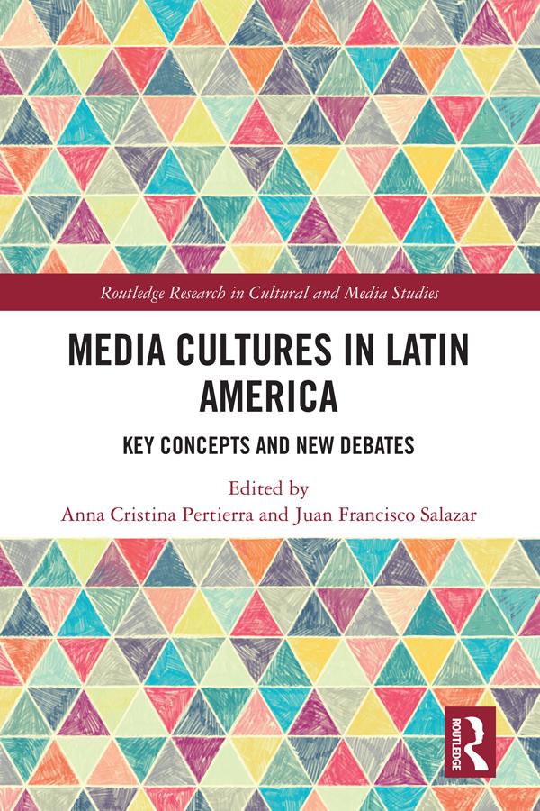 Media Cultures in Latin America by Anna Cristina Pertierra, Juan Francisco Salazar