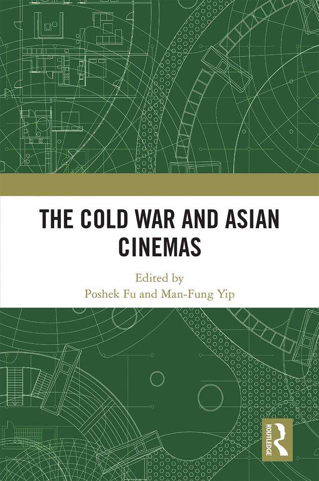 The Cold War and Asian Cinemas by Man-Fung Yip, Poshek Fu
