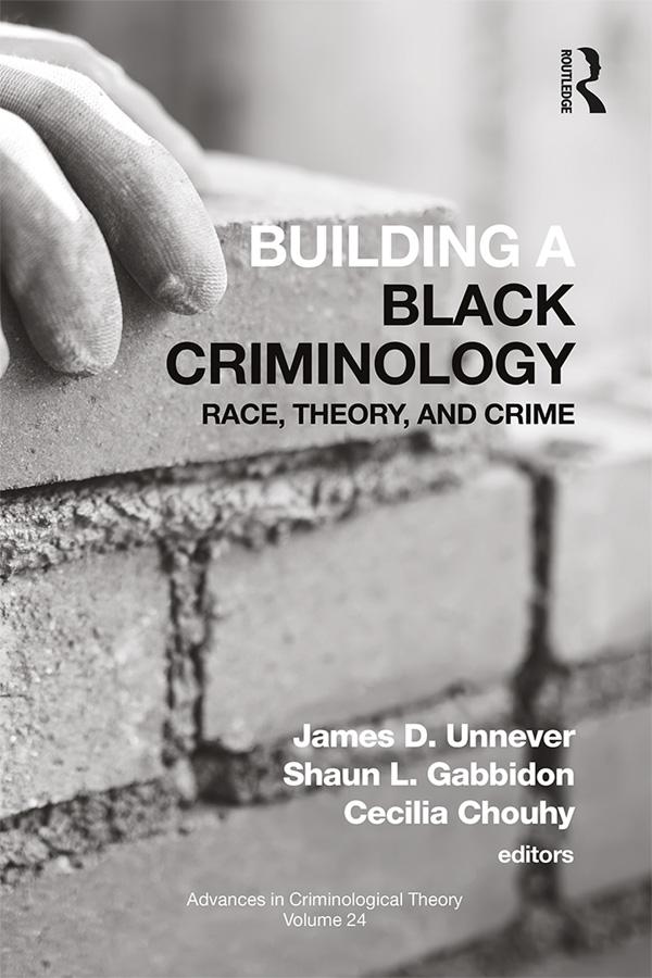Building a Black Criminology, Volume 24 by Cecilia Chouhy, James D. Unnever, Shaun L. Gabbidon