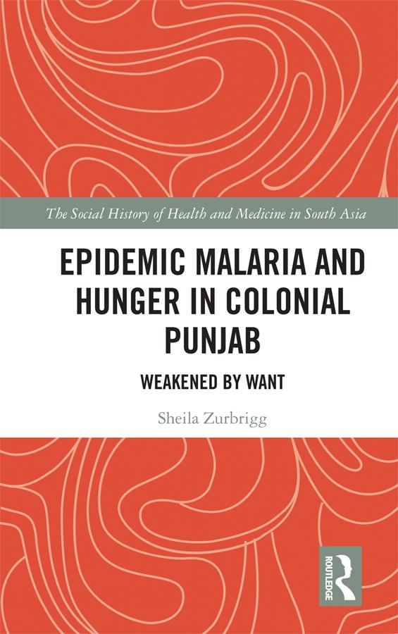 Epidemic Malaria and Hunger in Colonial Punjab by Sheila Zurbrigg