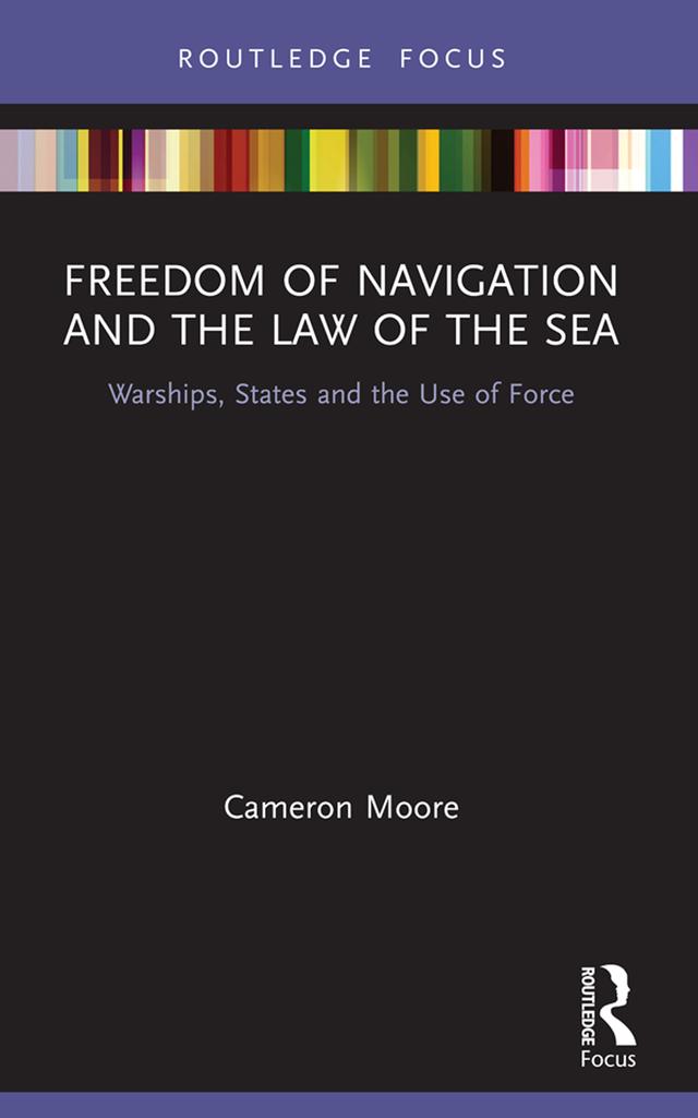 Freedom of Navigation and the Law of the Sea by Cameron Moore